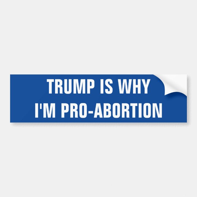 TRUMP ÄR VARFÖR JAG ÄR PRO ABORTION BILDEKAL (Framsidan)