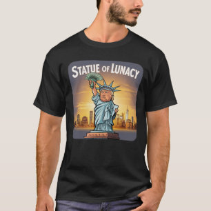 Trump as the "statue of Lunacy" T Shirt