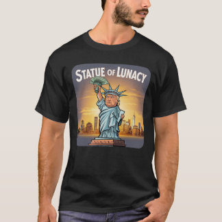 Trump as the "statue of Lunacy" T Shirt