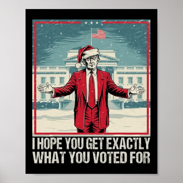 Trump att jag hoppas att du får exakt det du rösta poster (Framsidan)