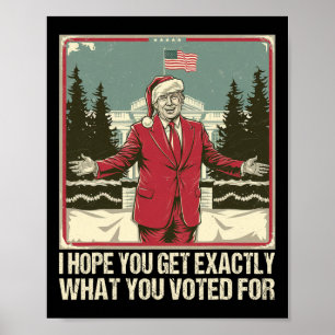 Trump att jag hoppas att du får exakt det du rösta poster