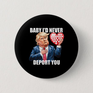 Trump Baby Jag skulle aldrig utvisa dig Roligt Val Knapp