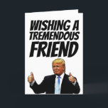 TRUMP BIRTHDAY CARD FOR TREMEMDOUS FRIEND HELGKORT<br><div class="desc">TRUMP FRIEND BIRTHDAY CARD</div>