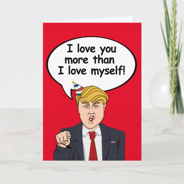 Trump Birthday Card - jag kärlek mer än jag kärlek Kort (Framsida)
