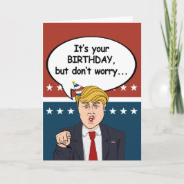 Trump Birthday Card - Oroa dig inte att jag inte d Kort