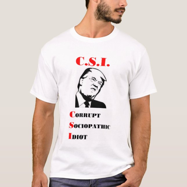 TRUMP - C.S.I. - Korrupt sociopatisk idiot T Shirt (Framsida)