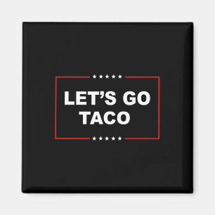 Trump Chickar Alltid Ut, Låt Oss Gå Taco Roligt _1 Magnet