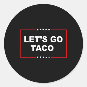 Trump Chickar Alltid Ut, Låt Oss Gå Taco Roligt _1 Runt Klistermärke