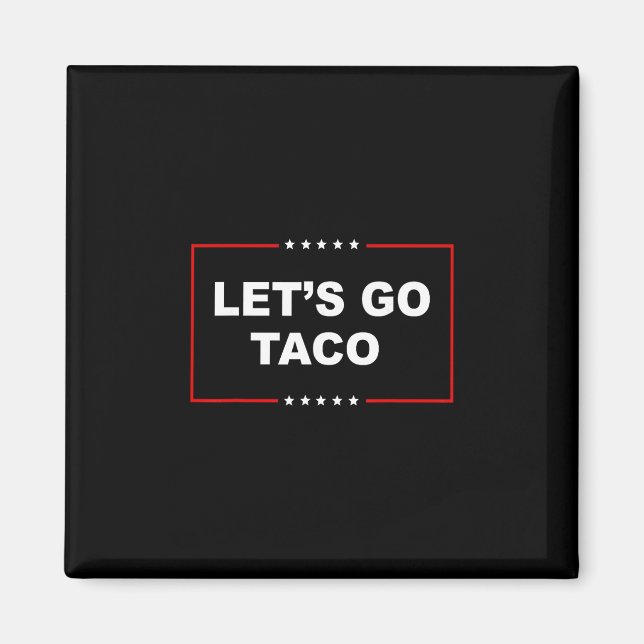 Trump Chickar Alltid Ut, Låt Oss Gå Taco Roligt 2  Magnet (Framsidan)