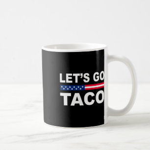 Trump Chickar Alltid Ut, Låt Oss Gå Taco Roligt  Kaffemugg
