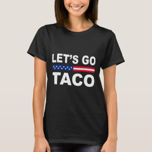 Trump Chickar Alltid Ut, Låt Oss Gå Taco Roligt T Shirt