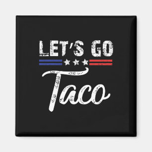 Trump Chickar Alltid Ut Let's Go Taco Roligt _3  Magnet