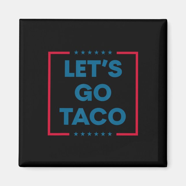 Trump Chickar Alltid Ut Let's Go Taco Roligt 5  Magnet (Framsidan)
