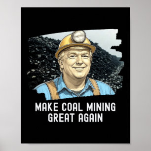 Trump Coalminer Gör kolgruvorna Underbara igen Poster