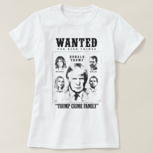 Trump Crime Family Wanted Poster T Shirt