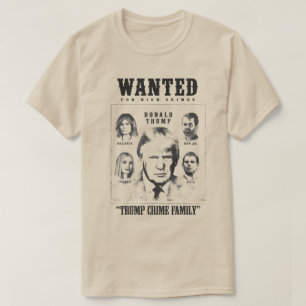 Trump Crime Family Wanted Poster T Shirt