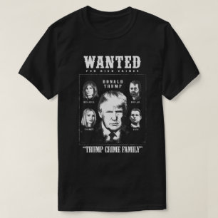 Trump Crime Family Wanted Poster T Shirt