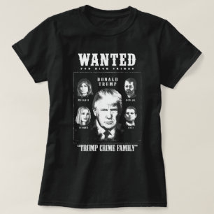 Trump Crime Family Wanted Poster T Shirt