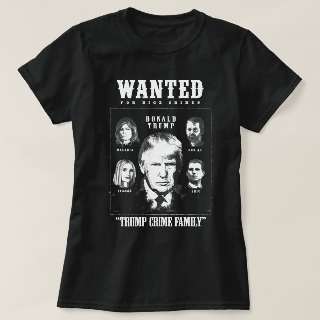 Trump Crime Family Wanted Poster T Shirt (Design framsida)
