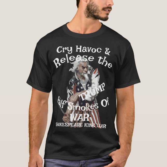 Trump Cry Havoc Release Half Smokes War Chili T Shirt (Framsida)