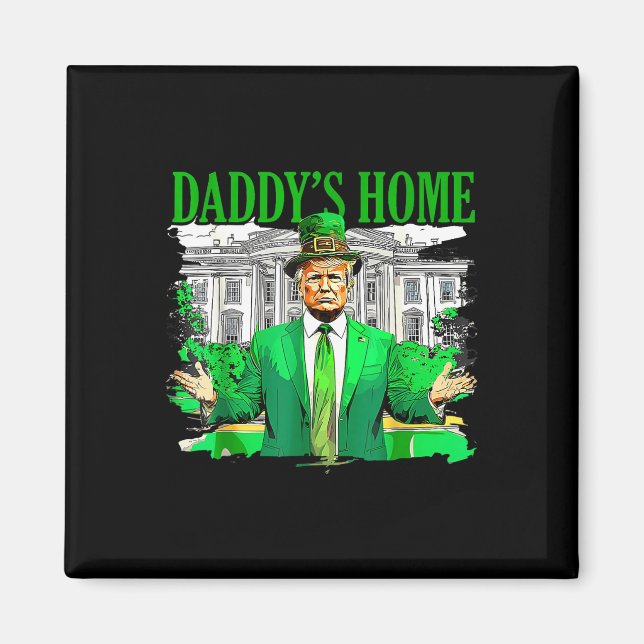Trump Daddys Home White House St patricks day 2025 Magnet (Framsidan)