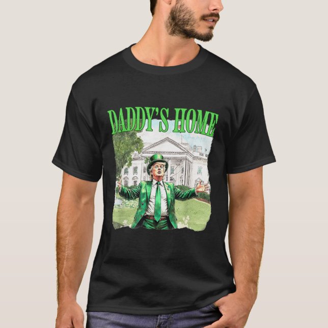 Trump Daddys Home White House St patricks day 2025 T Shirt (Framsida)