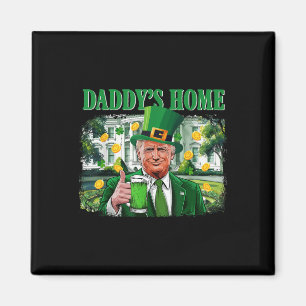 Trump Daddys Home White House St patricks day 2 Magnet