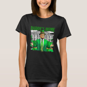 Trump Daddys Home White House St patricks day T Shirt