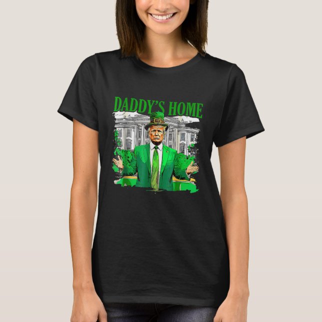 Trump Daddys Home White House St patricks day T Shirt (Framsida)