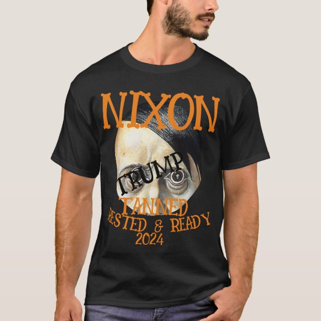 TRUMP DEAD Tanned Rested & Redo NIXON 2024 T Shirt (Framsida)
