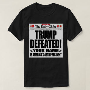 Trump Defeated Fake 2020 Newspaper - Add your Name T Shirt