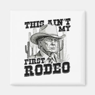 Trump det här är inte min första rodeo magnet