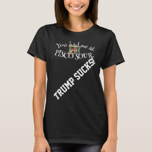 Trump Du hade mig vid PISCO SOUR T Shirt