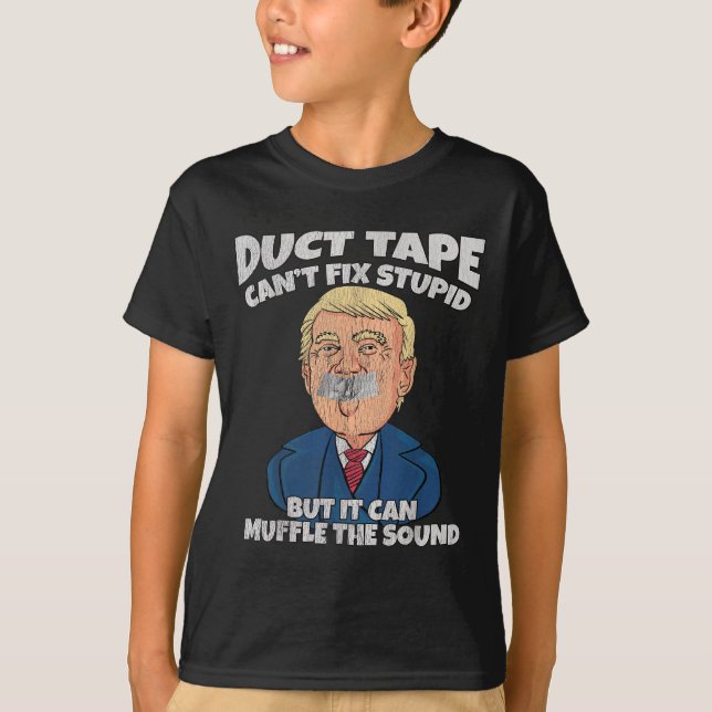 Trump -duct Tape Cant Fix Stud But It Can Muffle T Shirt (Framsida)