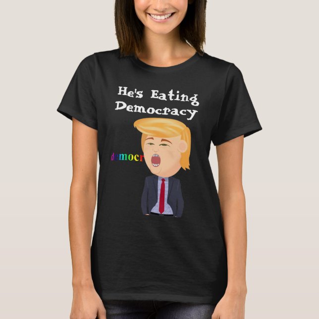 Trump Eating Democracy T-Shirt (Framsida)