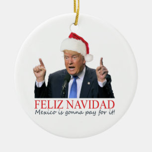 Trump. Feliz Navidad, Mexiko betalar för det! Julgransprydnad Keramik