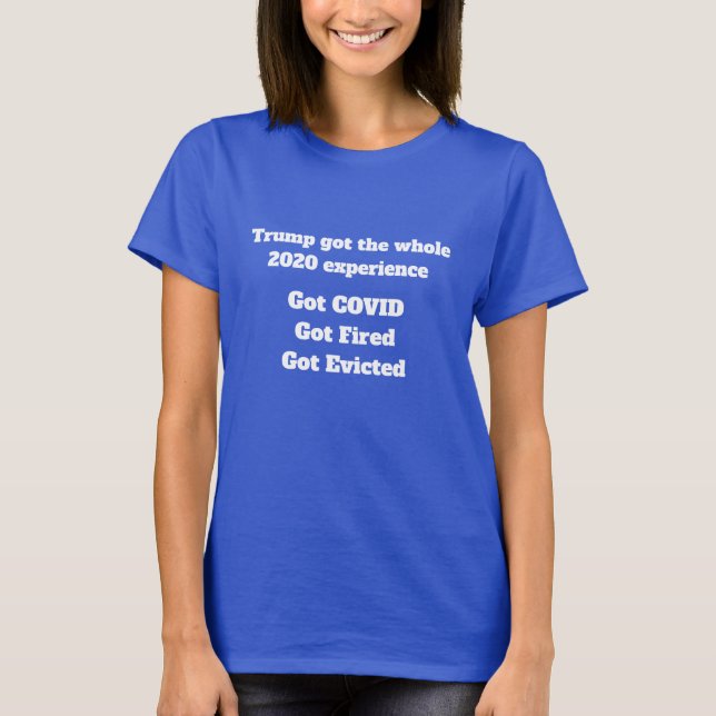 Trump Fick Hela 2020-Upplevelsen T Shirt (Framsida)