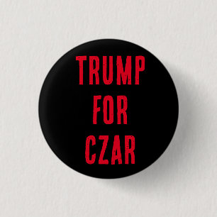 TRUMP FOR CZAR, du vet att han vill det! Knapp