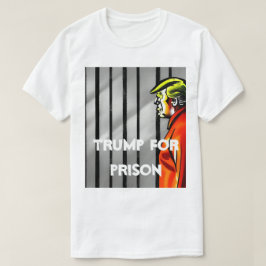 Trump för fängelse T-Shirt