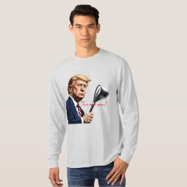 Trump: Framöver fler år av storhet! T Shirt