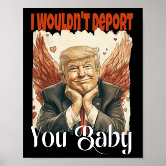 Trump Funny I Wouldn't Deport You By  Poster