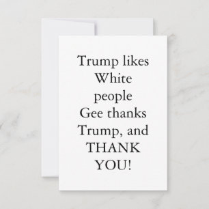 Trump gillar vita människor. tack kort