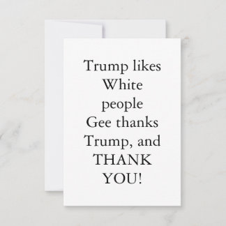 Trump gillar vita människor. tack kort
