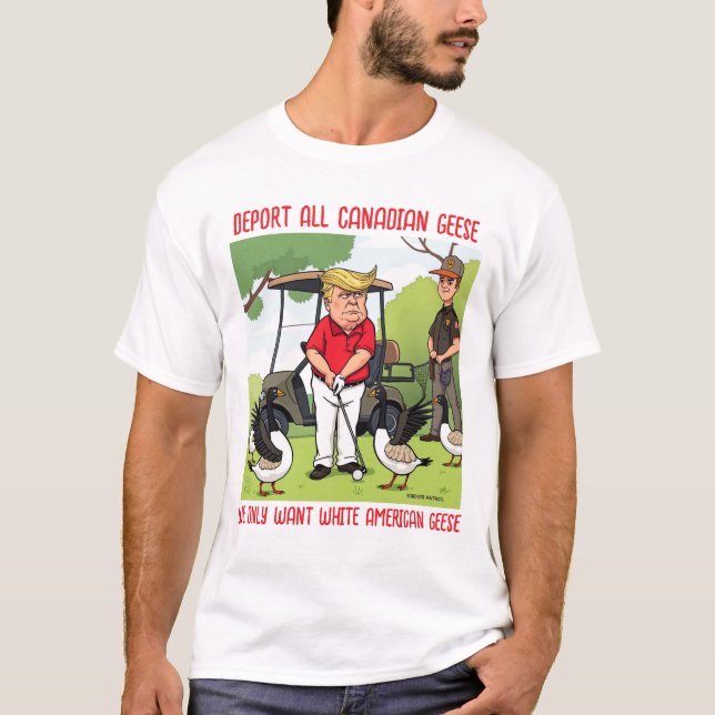 Trump Golfing Deport All Canadian Geese T Shirt (Framsida)
