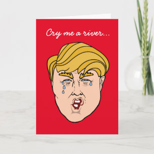 Trump, Gråt mig en flod.. Kort