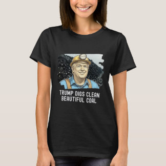 Trump Gräver ren, vacker kolgruva Ba T Shirt