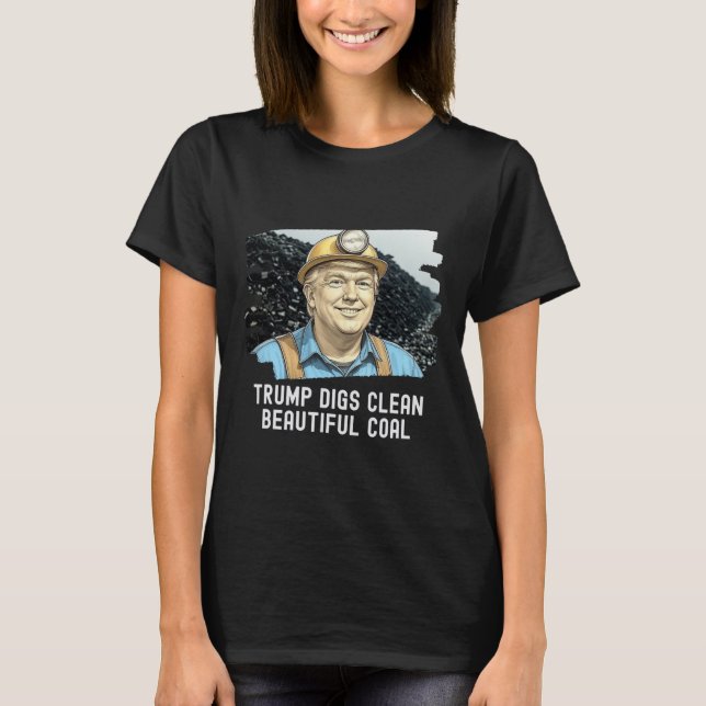 Trump Gräver ren, vacker kolgruva Ba T Shirt (Framsida)