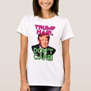 Trump Hair, bry dig inte om Donald Trump Women's Tee Shirt