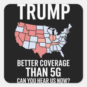 Trump har bättre täckning än 5G Kan du höra oss nu Fyrkantigt Klistermärke