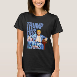 Trump Har Stora Jeans Roligt Politiskt Meme T Shir Shirt